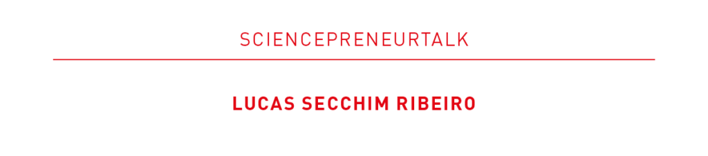 Logo banner with the headline “Sciencepreneurtalk” in red lettering and the name “Lucas Secchim Ribeiro” highlighted in red underneath.