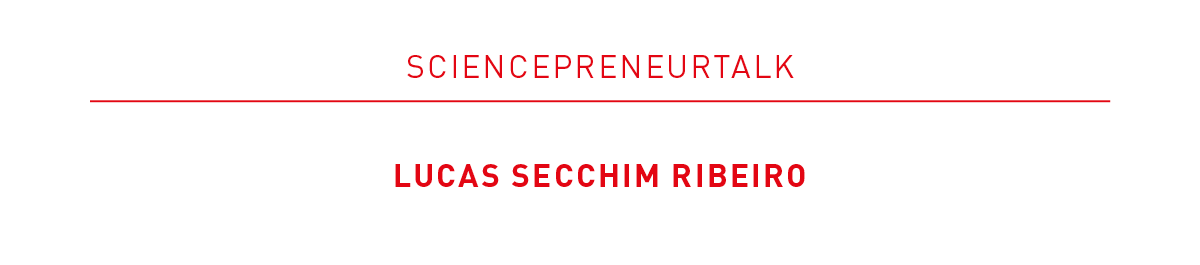 Logo banner with the headline “Sciencepreneurtalk” in red lettering and the name “Lucas Secchim Ribeiro” highlighted in red underneath.